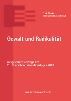 Gewalt und Radikalität - Ausgewählte Beiträge des 23. Deutschen Präventionstages (11. und 12. Juni 2018 in Dresden)