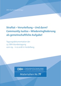 Straftat - Verurteilung - und dann? Community Justice - Wiedereingliederung als gemeinschaftliche Aufgabe - Tagungsdokumentation der 23. DBH-Bundestagung in Heidelberg