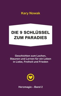 Die 9 Schlüssel zum Paradies - Geschichten zum Lachen, Staunen und Lernen  für ein Leben in Liebe, Freiheit und Frieden