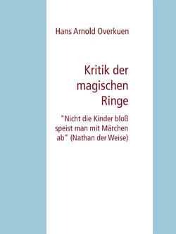 Kritik der magischen Ringe - "Nicht die Kinder bloß speist man mit Märchen ab" (Nathan der Weise)