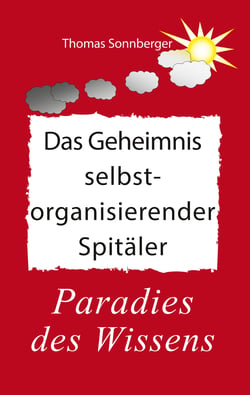 Das Geheimnis selbstorganisierender Spitäler - Paradies des Wissens, Nachhaltigkeit, Public Health