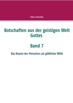 Botschaften aus der geistigen Welt Gottes - Das Dasein der Menschen als göttlicher Wille