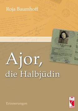 Ajor, die Halbjüdin - Erinnerungen. Herausgegeben von Dieter Baumhoff