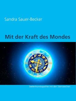 Mit der Kraft des Mondes - Seelenhomöopathie mit den Sternzeichen