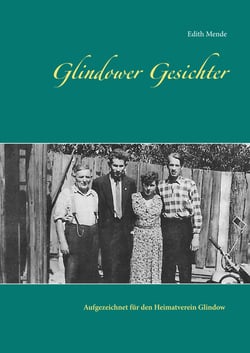 Glindower Gesichter - Aufgezeichnet für den Heimatverein Glindow von Edith Mende (2017-2019)