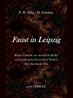 Faust in Leipzig. Kleine Chronik von Auerbachs Keller zu Leipzig nebst historischen Notizen über Auerbachs Hof. - [1854]