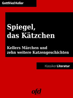 Spiegel, das Kätzchen - Kellers Novelle und zehn weitere Katzengeschichten (Klassiker der ofd edition)