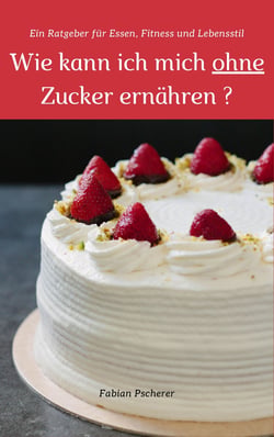 Wie kann ich mich ohne Zucker ernähren? - Ein Ratgeber für Essen, Fitness und Lebensstil
