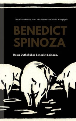 Heinz Duthel über Benedict Spinoza - NUN, WAS BEVORZUGEN SIE? DIE HIERARCHIE DES SEINS ODER DIE MECHANISTISCHE METAPHYSIK
