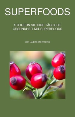 Superfoods - Steigern Sie Ihre tägliche Gesundheit mit Superfoods!