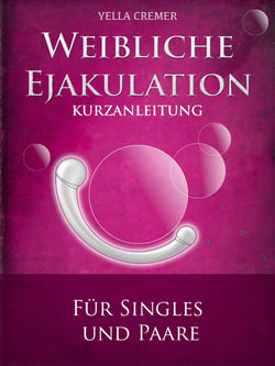 Weibliche Ejakulation - G-Punkt Massage - Kurzanleitung für Singles und Paare