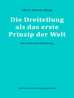 Die Dreiteilung als das erste Prinzip der Welt - Eine diskursive Herleitung