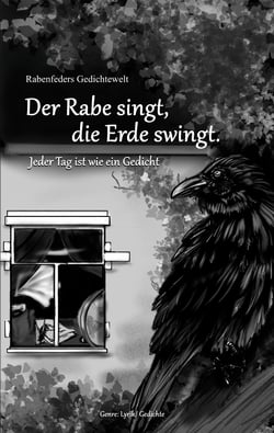 Rabenfeders Gedichtewelt Der Rabe singt Die Erde swingt - Jeder Tag ist wie ein Gedicht