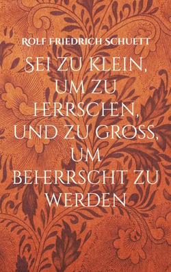 Sei zu klein, um zu herrschen, und zu groß, um beherrscht zu werden - Dogmatische Aphorismen