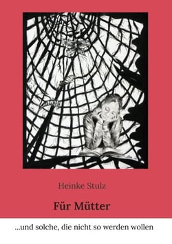 Für Mütter - ...und solche, die nicht so werden wollen