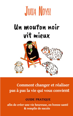 Un mouton noir vit mieux - Comment changer et réaliser pas à pas la vie qui vous convient
