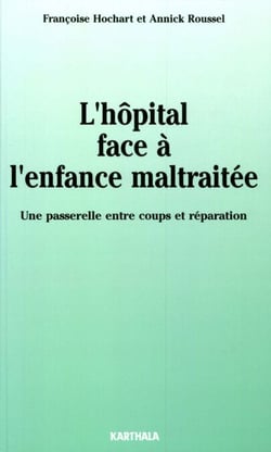 L'hôpital face à l'enfance maltraitée - Une passerelle entre coups et réparation