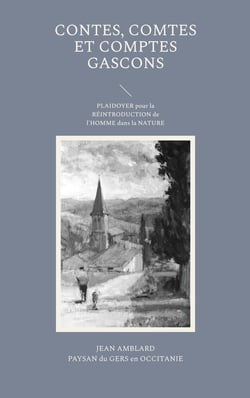 Contes, comtes et comptes gascons - PLAIDOYER pour la RÉINTRODUCTION de l'HOMME dans la NATURE