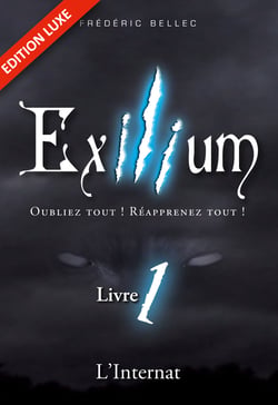 Exilium - Livre 1 : L'Internat (édition luxe) - Oubliez tout ! Réapprenez tout !