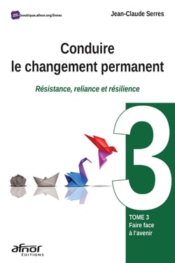 Conduire le changement permanent - Résistance, reliance et résilience – Tome 3 : Faire face à l'avenir