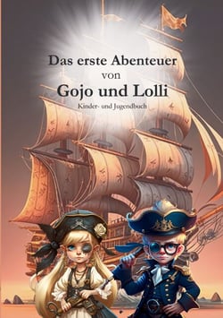 Das erste Abenteuer von Gojo und Lolli - Ein Piratenabenteuer für Kinder