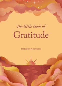 The Little Book of Gratitude - Create a life of happiness and wellbeing by giving thanks