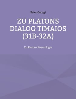 Zu Platons Dialog Timaios (31b-32a) - Zu Platons Kosmologie
