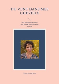 Du vent dans mes cheveux - Récit autobiographique de mon combat contre le cancer du sein