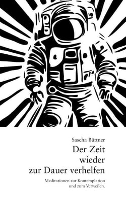 Der Zeit wieder zur Dauer verhelfen - Meditationen zur Kontemplation und zum Verweilen.