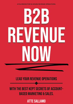 B2B Revenue NOW - Lead Your Revenue Operations with the Best Kept Secrets of Account-Based Marketing &amp; Sales.
