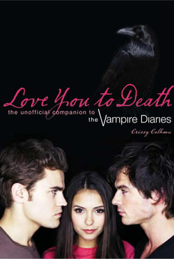 Love You to Death - The Unofficial Companion to The Vampire Diaries