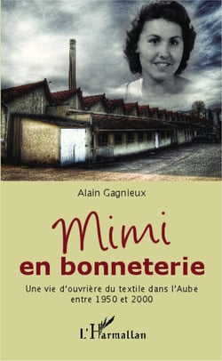 Mimi en bonneterie - Une vie d'ouvrière du textile dans l'Aube entre 1950 et 2000