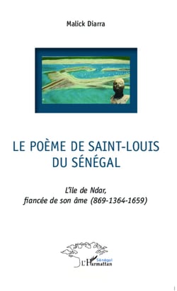 Le poème de Saint-Louis du Sénégal - L'île de Ndar, fiancée de son âme (869 - 1364 - 1659)