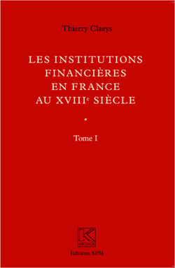 Institutions financières en France au XVIIIe siècle (Ouvrage en deux volumes) - Tome I - Livre I et II/Tome II - Annexes - Kronos N° 60