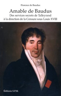 Amable de Baudus - Des sevices secrets de Talleyrand à la direction de la Censure sous Louis XVIII Kronos N° 61 - Kronos N° 61