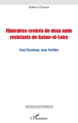 Itinéraires croisés de deux amis résistants de Saône-et-Loire - Paul Pisseloup, Jean Tortiller