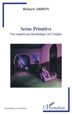 Scène Primitive - Une enquête psychanalytique sur l'origine