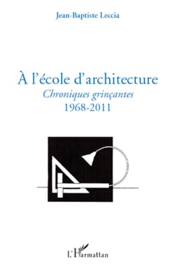 A l'école d'architecture - Chroniques grinçantes - 1968-2011