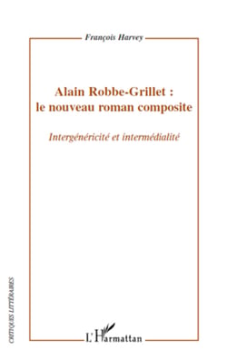 Alain Robbe-Grillet : le nouveau roman composite - Intergénéricité et intermédialité