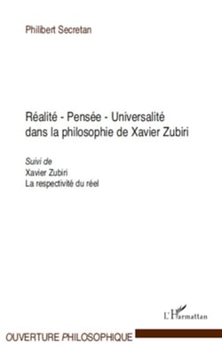 Réalité - Pensée - Universalité - Dans la philosophie de Xavier Zubiri - Suivi de Xavier Zubiri, La respectivité du réel