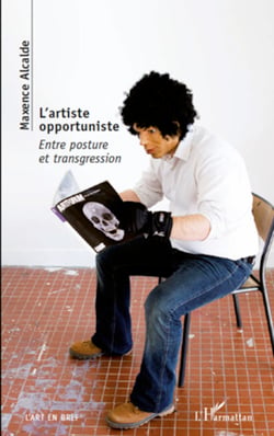 L'artiste opportuniste - Entre posture et transgression
