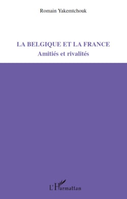 La Belgique et la France - Amitiés et rivalités