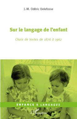 Sur le langage de l'enfant - Choix de textes de 1876 à 1962