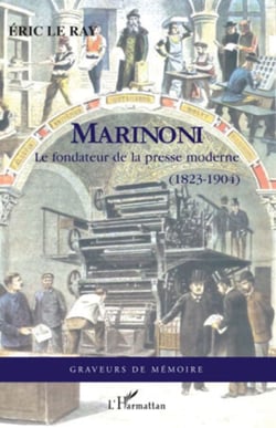 Marinoni - Le fondateur de la presse moderne (1823-1904)