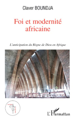 Foi et modernité africaine - L'anticipation du règne de Dieu en Afrique