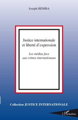 Justice internationale et liberté d'expression - Les médias face aux crimes internationaux