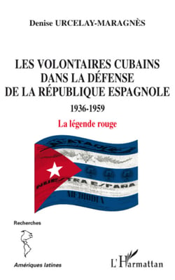 Les volontaires cubains dans la défense de la République espagnole - 1936-1959 - La légende rouge