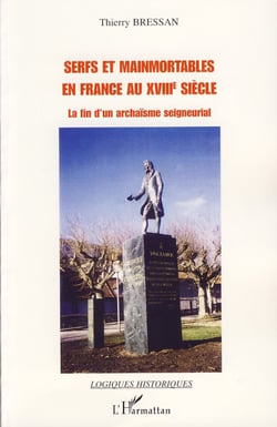 Serfs et mainmortables en France au XVIIIe siècle - La fin d'un archaïsme seigneurial
