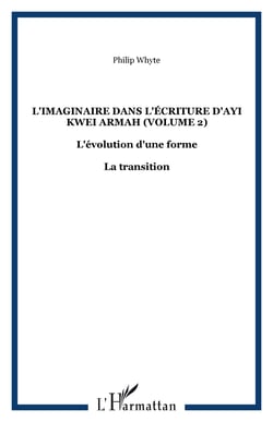 L'imaginaire dans l'écriture d'Ayi Kwei Armah (Volume 2) - L'évolution d'une forme - La transition