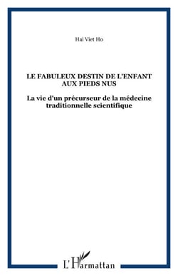 Le fabuleux destin de l'enfant aux pieds nus - La vie d'un précurseur de la médecine traditionnelle scientifique